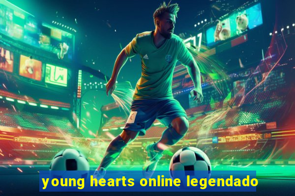 young hearts online legendado